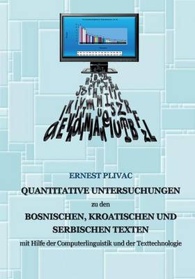Korpuslinguistische Untersuchungen Der Bosnischen, Kroatischen Und Serbischen Korpora: Mit Hilfe Der Computerlinguistik Und Der Texttechnologie (Paperback)