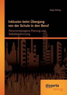 Inklusion Beim Ubergang Von Der Schule in Den Beruf: Personenbezogene Planung Und Selbstbestimmung (Paperback)