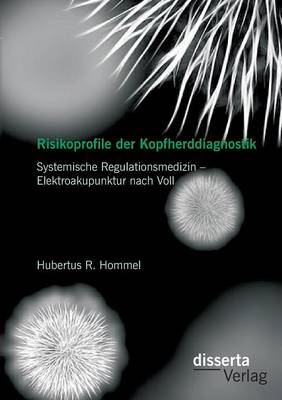Risikoprofile Der Kopfherddiagnostik: Systemische Regulationsmedizin - Elektroakupunktur Nach Voll (Paperback)
