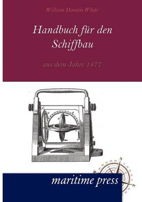 Handbuch Fuer Den Schiffbau Aus Dem Jahre 1877 (Paperback)