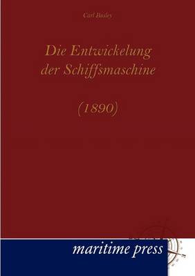 Die Entwickelung Der Schiffsmaschine (1890) (Paperback)