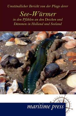 Umst Ndlicher Bericht Von Der Plage Derer See-W Rmer in Den Pf Hlen an Den Deichen Und D Mmen in Holland Und Seeland (Paperback)