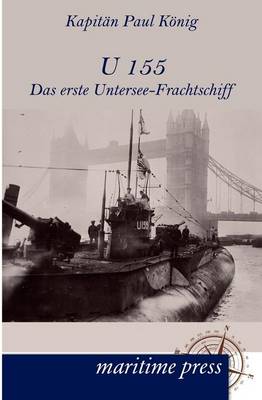 U 155 - Das Erste Untersee-Frachtschiff (Paperback)
