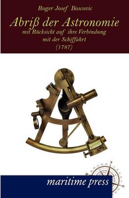 Abri Der Astronomie Mit R Cksicht Auf Ihre Verbindung Mit Der Schiffahrt (1787) (Paperback)