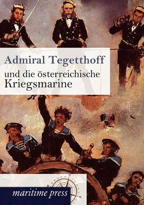 Admiral Tegetthoff Und Die OEsterreichische Kriegsmarine (Paperback)