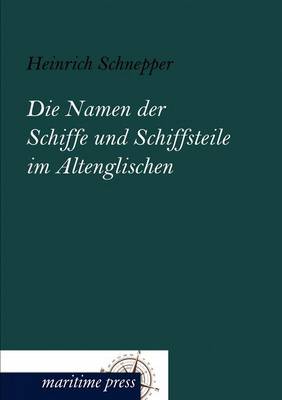 Die Namen Der Schiffe Und Schiffsteile Im Altenglischen (Paperback)