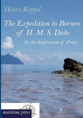 The Expedition to Borneo of H. M. S. Dido for the Suppression of Piracy (Paperback)