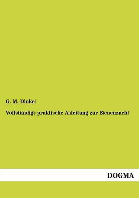 Vollstandige Praktische Anleitung Zur Bienenzucht (Paperback)
