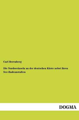 Die Nordseeinseln an Der Deutschen Kuste Nebst Ihren See-Badeanstalten (Paperback)