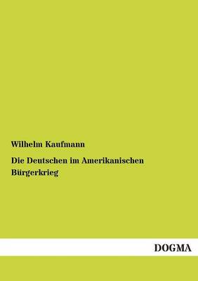 Die Deutschen Im Amerikanischen Burgerkrieg (Paperback)