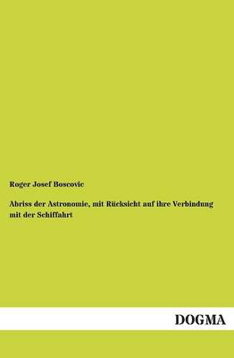 Abriss Der Astronomie, Mit Rucksicht Auf Ihre Verbindung Mit Der Schiffahrt (Paperback)