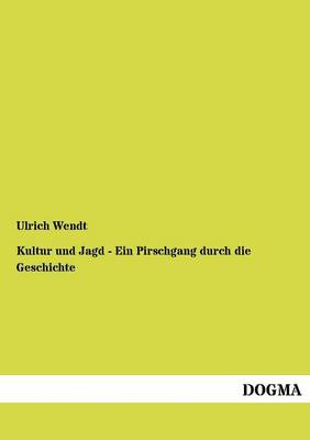 Kultur Und Jagd - Ein Pirschgang Durch Die Geschichte (Paperback)
