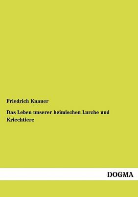 Das Leben Unserer Heimischen Lurche Und Kriechtiere (Paperback)