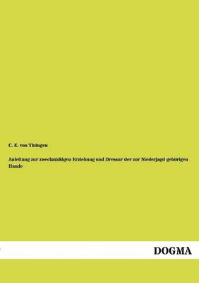 Anleitung Zur Zweckm Igen Erziehung Und Dressur Der Zur Niederjagd Geh Rigen Hunde (Paperback)