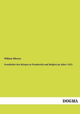 Geschichte Des Krieges in Frankreich Und Belgien Im Jahre 1815 (Paperback)