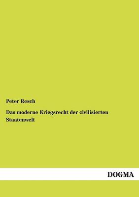 Das Moderne Kriegsrecht Der Civilisierten Staatenwelt (Paperback)