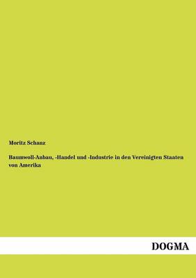 Baumwoll-Anbau, -Handel Und -Industrie in Den Vereinigten Staaten Von Amerika (Paperback)