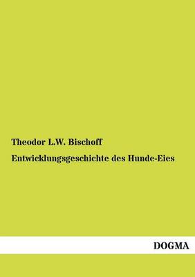 Entwicklungsgeschichte Des Hunde-Eies (Paperback)
