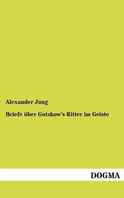 Briefe Ber Gutzkow's Ritter Im Geiste (Paperback)