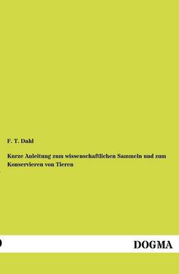 Kurze Anleitung Zum Wissenschaftlichen Sammeln Und Zum Konservieren Von Tieren (Paperback)