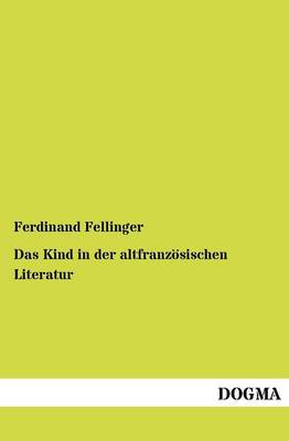 Das Kind in Der Altfranz Sischen Literatur (Paperback)