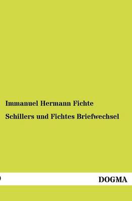 Schillers Und Fichtes Briefwechsel (Paperback)