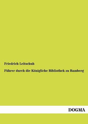 F hrer Durch Die K nigliche Bibliothek Zu Bamberg (Paperback)