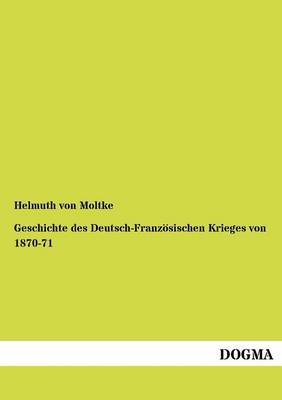 Geschichte Des Deutsch-Franz Sischen Krieges Von 1870-71 (Paperback)