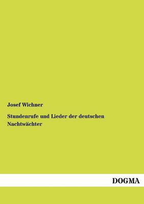 Stundenrufe Und Lieder Der Deutschen Nachtwachter (Paperback)