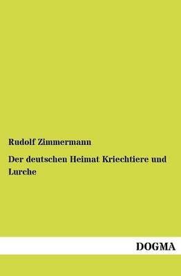 Der Deutschen Heimat Kriechtiere Und Lurche (Paperback)