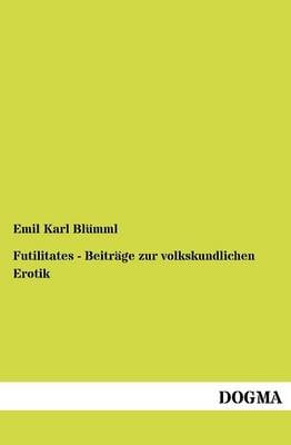 Futilitates - Beitr GE Zur Volkskundlichen Erotik (Paperback)