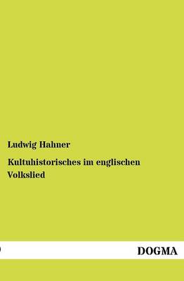 Kultuhistorisches Im Englischen Volkslied (Paperback)