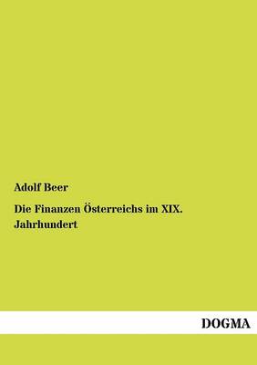 Die Finanzen Sterreichs Im XIX. Jahrhundert (Paperback)