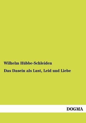 Das Dasein ALS Lust, Leid Und Liebe (Paperback)