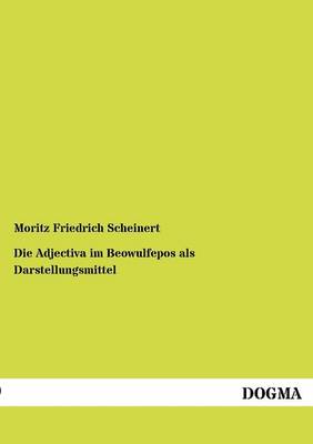 Die Adjectiva Im Beowulfepos ALS Darstellungsmittel (Paperback)