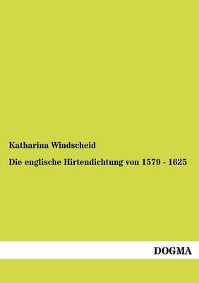 Die Englische Hirtendichtung Von 1579 - 1625 (Paperback)
