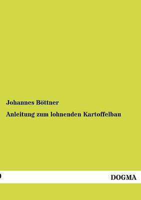 Anleitung Zum Lohnenden Kartoffelbau (Paperback)