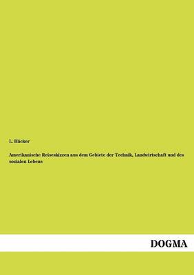 Amerikanische Reiseskizzen Aus Dem Gebiete Der Technik, Landwirtschaft Und Des Sozialen Lebens (Paperback)