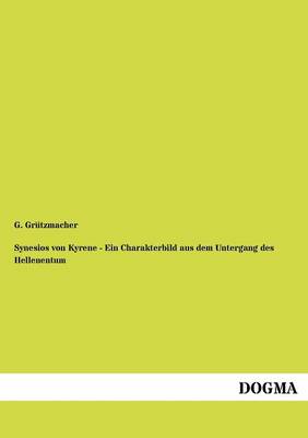 Synesios Von Kyrene - Ein Charakterbild Aus Dem Untergang Des Hellenentum (Paperback)