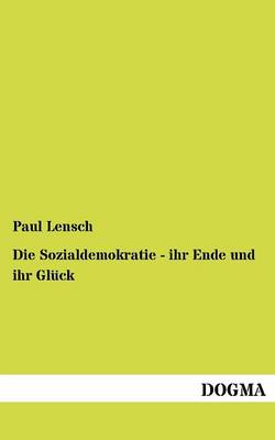 Die Sozialdemokratie - Ihr Ende Und Ihr Gl Ck (Paperback)