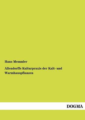 Allendorffs Kulturpraxis Der Kalt- Und Warmhauspflanzen (Paperback)