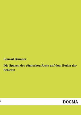 Die Spuren Der R mischen rzte Auf Dem Boden Der Schweiz (Paperback)