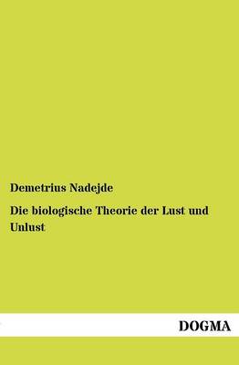 Die Biologische Theorie Der Lust Und Unlust (Paperback)
