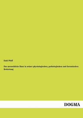 Das Menschliche Haar in Seiner Physiologischen, Pathologischen Und Forensischen Bedeutung (Paperback)