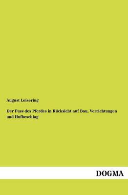 Der Fuss Des Pferdes in R Cksicht Auf Bau, Verrichtungen Und Hufbeschlag (Paperback)
