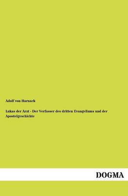 Lukas Der Arzt - Der Verfasser Des Dritten Evangeliums Und Der Apostelgeschichte (Paperback)