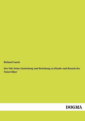 Der Eid: Seine Entstehung Und Beziehung Zu Glaube Und Brauch Der Naturv Lker (Paperback)