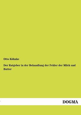Der Ratgeber in Der Behandlung Der Fehler Der Milch Und Butter (Paperback)