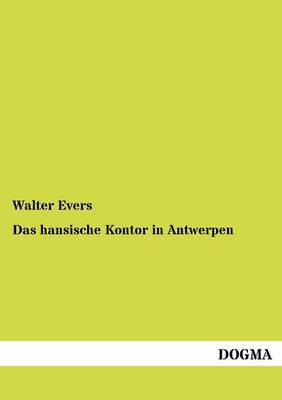 Das Hansische Kontor in Antwerpen (Paperback)