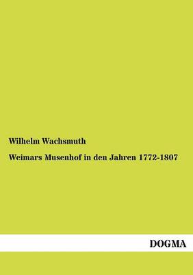 Weimars Musenhof in Den Jahren 1772-1807 (Paperback)